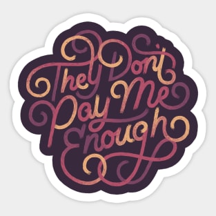 They Don't Pay Me Enough Sticker